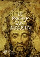 Couverture du livre « Le Premier Saint Augustin » de Stephane Ratti aux éditions Belles Lettres