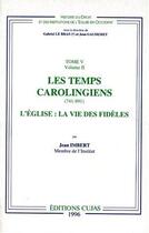 Couverture du livre « Les temps des carolingiens ; 741-891 ; l'église : la vie des fidèles » de Gabriel Le Bras aux éditions Cujas