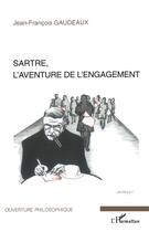 Couverture du livre « Sartre, l'aventure de l'engagement » de Jean-Francois Gaudeaux aux éditions L'harmattan