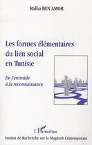 Couverture du livre « Les formes élémentaires du lien social en Tunisie ; de l'entraide à la reconnaissance » de Ridha Ben Amor aux éditions L'harmattan