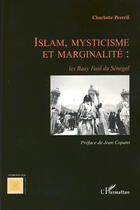 Couverture du livre « Islam, mysticisme et marginalité ; les Baay Faal du Sénégal » de Charlotte Pezeril aux éditions Editions L'harmattan