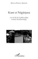 Couverture du livre « Kant et Nagarjuna ; vers la fin de la philosophie comme herméneutique » de Roberto Pinheiro Machado aux éditions Editions L'harmattan