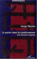 Couverture du livre « La poesie dans les soulevements - avec bernard vargaftig » de Serge Martin aux éditions Editions L'harmattan