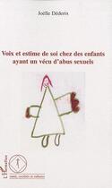 Couverture du livre « Voix et estime de soi chez les enfants ayant un vécu d'abus sexuels » de Joelle Dederix aux éditions Editions L'harmattan