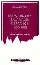 Couverture du livre « Les politiques salariales en france 1960-1992 » de Gerard Duthil aux éditions Editions L'harmattan