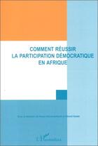 Couverture du livre « Comment réussir la participation démocratique en Afrique » de Adu-Amankwah aux éditions Editions L'harmattan