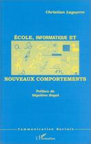 Couverture du livre « Ecole, informatique et nouveaux comportements » de Laguerre Christian aux éditions Editions L'harmattan