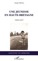 Couverture du livre « Une jeunesse en Haute-Bretagne 1932-1947 » de Claude Crocq aux éditions Editions L'harmattan