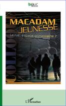 Couverture du livre « Macadam jeunesse ; la rue, espace criminogène ? » de Stephane Rullac et Ghislaine Pelletier aux éditions Editions L'harmattan