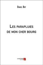 Couverture du livre « Les parapluies de mon cher bourg » de Daniel Bot aux éditions Editions Du Net