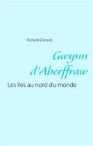 Couverture du livre « Gwynn d'Aberffraw ; les îles au nord du monde » de Richard Zanardi aux éditions Books On Demand