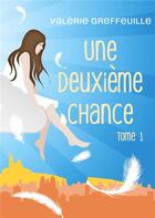 Couverture du livre « Une deuxieme chance t.1 » de Valerie Greffeuille aux éditions Books On Demand