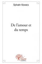 Couverture du livre « De l'amour et du temps » de Sylvain Kovacs aux éditions Edilivre