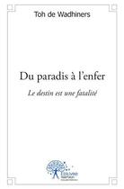 Couverture du livre « Du paradis à l'enfer ; le destin est une fatalité » de Toh De Wadhiners aux éditions Hatier