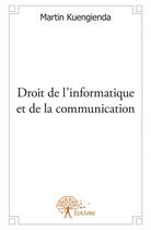 Couverture du livre « Droit de l'informatique et de la communication » de Martin Kuengienda aux éditions Edilivre
