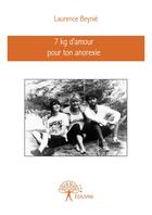 Couverture du livre « 7 kg d'amour pour ton anorexie » de Laurence Beynie aux éditions Editions Edilivre
