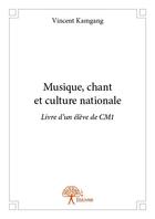 Couverture du livre « Musique, chant et culture nationale camerounaise ; livre de l'élève du CM1 » de Vincent Kamgang aux éditions Edilivre