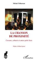 Couverture du livre « La chanson de proximité ; caveaux, cabarets et autres petits lieux » de Michel Trihoreau aux éditions Editions L'harmattan