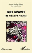 Couverture du livre « Rio bravo de Howard Hawks » de Jean-Louis Leutrat et Suzanne Liandrat-Guigues aux éditions L'harmattan