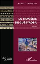 Couverture du livre « La tragédie de Guésyaoba » de Kouka A. Ouedraogo aux éditions L'harmattan