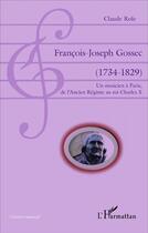 Couverture du livre « François-Joseph Grossec (1734-1829) ; un musicien à Paris, de l'Ancien Régime au roi Charles X » de Claude Role aux éditions L'harmattan