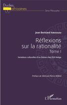 Couverture du livre « Réflexions sur la rationalité Tome 1 ; variations culturelles d'un thème chez P.M. Hebga » de Jean Bertrand Amougou aux éditions L'harmattan