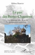 Couverture du livre « Le parc des Buttes-Chaumont ; une promenade dans un jardin hausmannien mystérieux » de Helene Hervet aux éditions L'harmattan