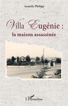 Couverture du livre « Villa Eugénie : la maison assassinée » de Annette Philipp aux éditions L'harmattan