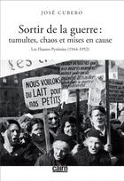 Couverture du livre « Sortir de la guerre : tumultes, chaos et mises en cause, les Hautes-Pyrénées (1944-1952) » de Jose Cubero aux éditions Cairn