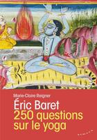 Couverture du livre « 250 questions sur le yoga » de Eric Baret et Marie-Claire Reigner aux éditions Almora