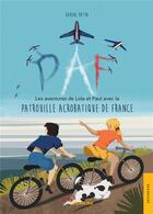 Couverture du livre « PAF : Les aventures de Lola et Paul avec la Patrouille Acrobatique de France » de Karine Patin aux éditions Jets D'encre