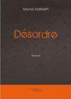Couverture du livre « Désordre » de Michel Dursapt aux éditions Baudelaire