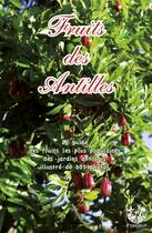 Couverture du livre « Fruits des Antilles ; le guide des fruits les plus populaires des jardins antillais » de Andre Exbrayat et Gildas Le Corre et Michel Galtier aux éditions Exbrayat