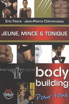 Couverture du livre « Jeune, mince et tonique ; body building pour tous » de Jean-Pierre Clemenceau et Eric Favre aux éditions Tribal