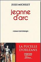 Couverture du livre « Jeanne d'Arc » de Jules Michelet aux éditions Jacques Marie Laffont