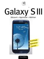 Couverture du livre « Samsung galaxy SIII ; découvrir, apprivoiser, maîtriser » de  aux éditions Oracom