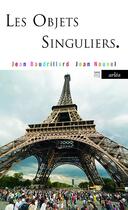Couverture du livre « Les objets singuliers ; architecture et philosophie » de Jean Baudrillard et Jean Nouvel aux éditions Arlea