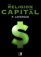 Couverture du livre « La religion du capital » de Paul Lafargue aux éditions Fv Editions