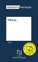 Couverture du livre « Mémento pratique : fiscal (édition 2015) » de Redaction Efl aux éditions Lefebvre
