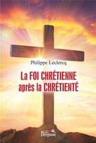 Couverture du livre « La foi chrétienne après la chrétienté » de Philippe Leclercq aux éditions Bergame