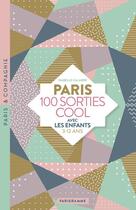 Couverture du livre « Paris 100 sorties cool avec les enfants ; 3/12 ans (édition 2019) » de Isabelle Calabre aux éditions Parigramme
