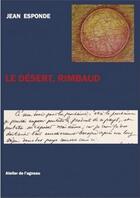 Couverture du livre « Le désert, Rimbaud » de Jean Esponde aux éditions Atelier De L'agneau