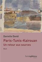 Couverture du livre « Paris-Tunis-Kairouan » de Danielle David aux éditions Hemispheres