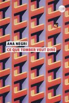 Couverture du livre « Ce que tomber veut dire » de Ana Negri aux éditions Editions Globe