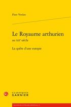 Couverture du livre « Le royaume arthurien au XIIe siècle : la quête d'une eutopie » de Flore Verdon aux éditions Classiques Garnier