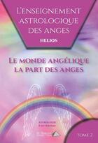 Couverture du livre « L enseignement astrologique des anges tome 2 le monde angelique la part des anges » de Helios aux éditions Saint Honore Editions