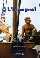 Couverture du livre « Saga 3 : l espagnol » de Francois Clavel aux éditions Saint Honore Editions