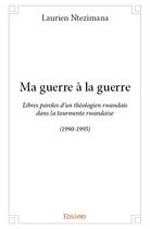 Couverture du livre « Ma guerre à la guerre » de Laurien Ntezimana aux éditions Edilivre