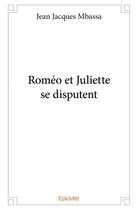 Couverture du livre « Roméo et Juliette se disputent » de Mbassa Jean Jacques aux éditions Edilivre