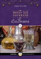 Couverture du livre « Moyen âge gourmand t.6 : les boissons » de Fabian Mullers et Niko Magnus aux éditions La Muse